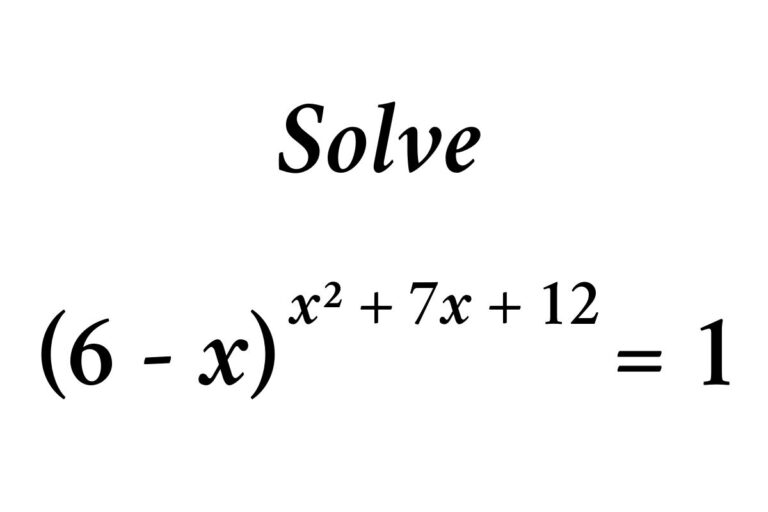 How to Solve the Exponential Equation (6 – x)^(x² + 7x + 12) = 1